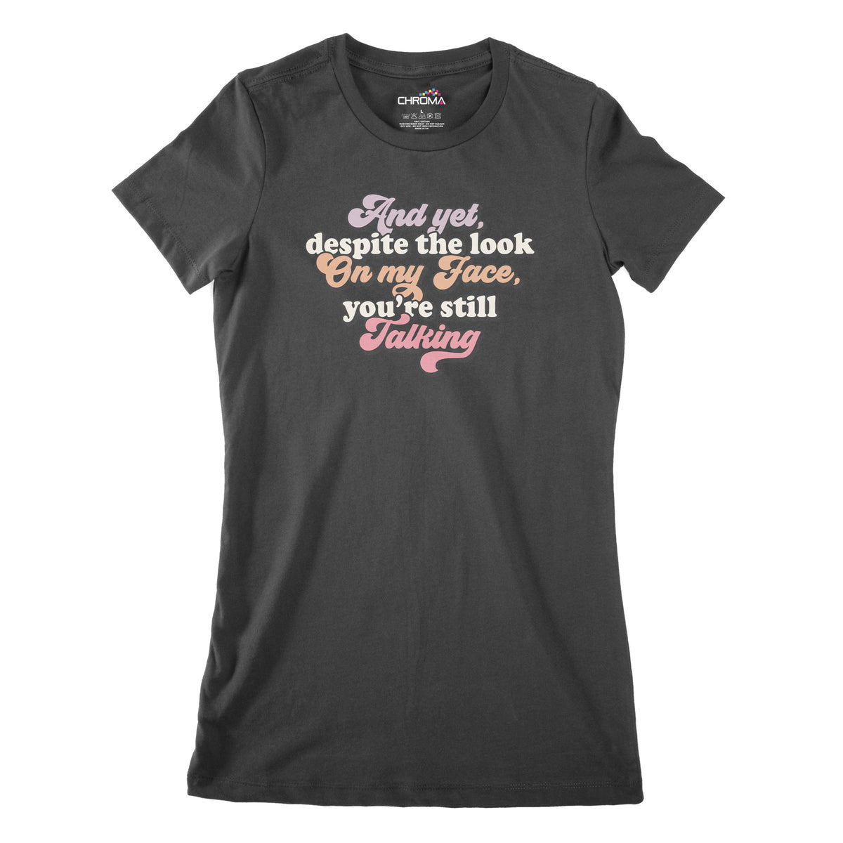 And Yet You're Still Talking | Women's Classic Fitted T-Shirt Chroma Clothing