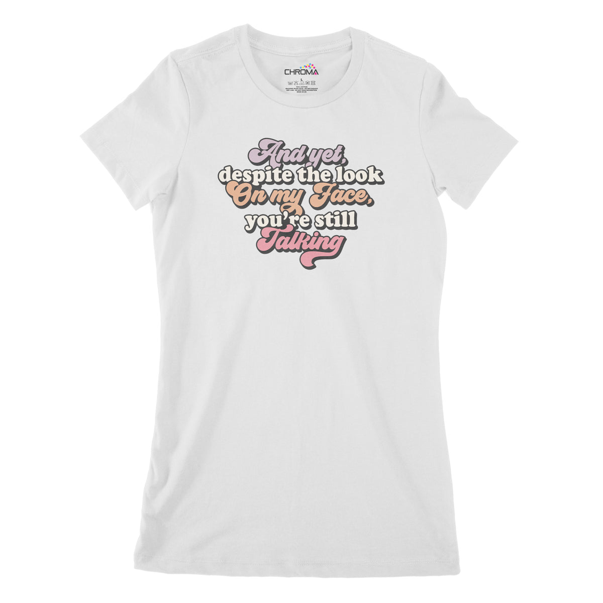 And Yet You're Still Talking | Women's Classic Fitted T-Shirt Chroma Clothing