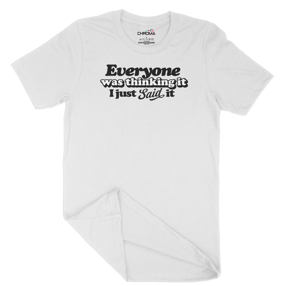 Everyone Was Thinking It | Unisex Adult T-Shirt | Quality Slogan Cloth Chroma Clothing