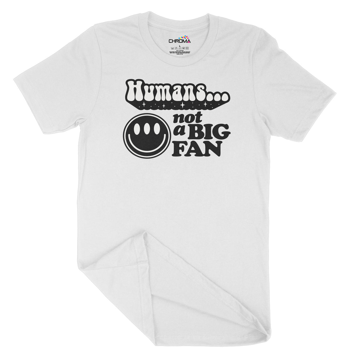 Humans, Not A Big Fan | Unisex Adult T-Shirt | Quality Slogan Clothing Chroma Clothing