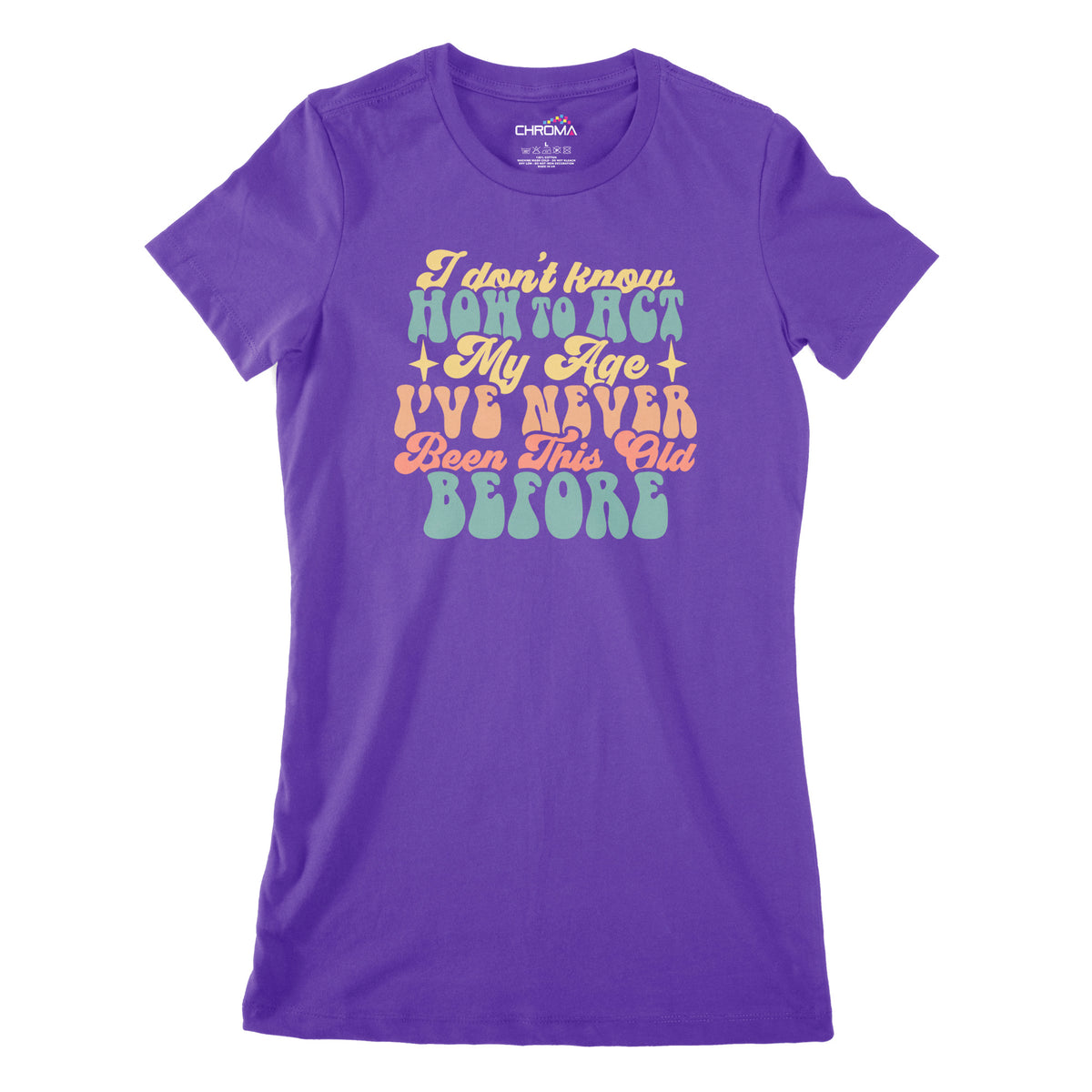 I Don't Know How to Act My Age | Women's Classic Fitted T-Shirt Chroma Clothing