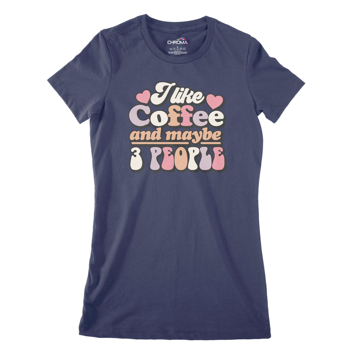 I Like Coffee And Maybe 3 People | Women's Classic Fitted T-Shirt Chroma Clothing