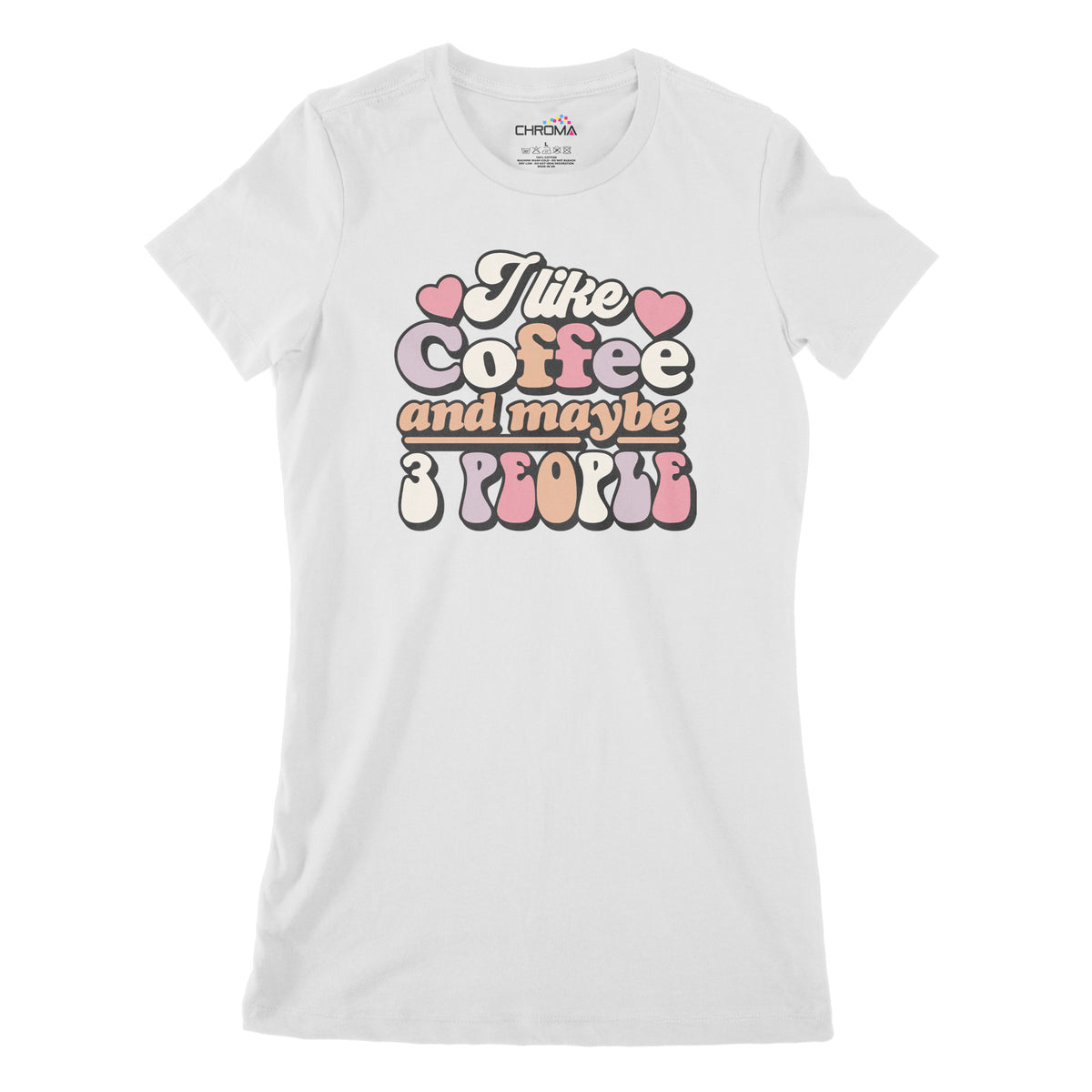 I Like Coffee And Maybe 3 People | Women's Classic Fitted T-Shirt Chroma Clothing