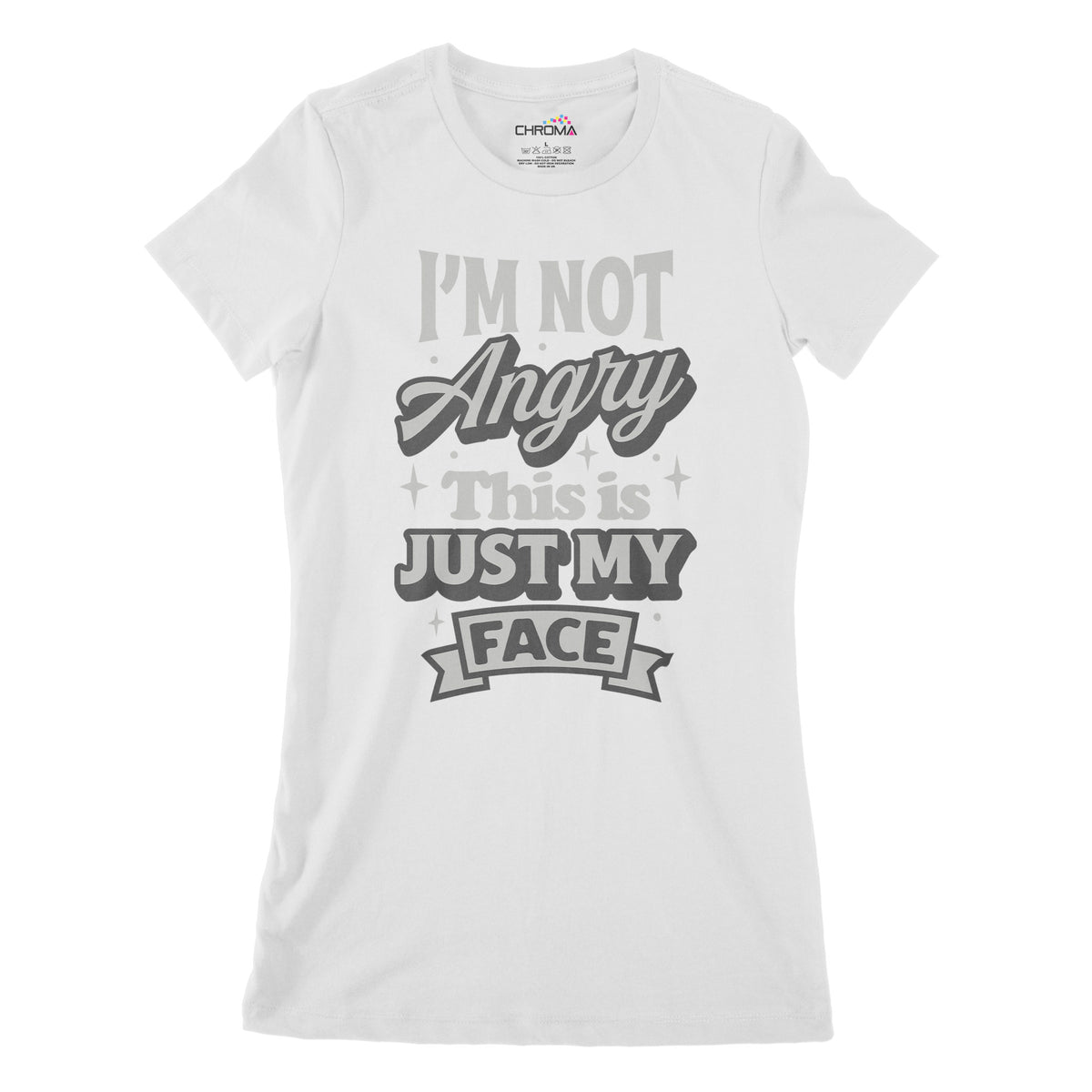 I'm Not Angry This Is Just My Face | Women's Classic Fitted T-Shirt Chroma Clothing