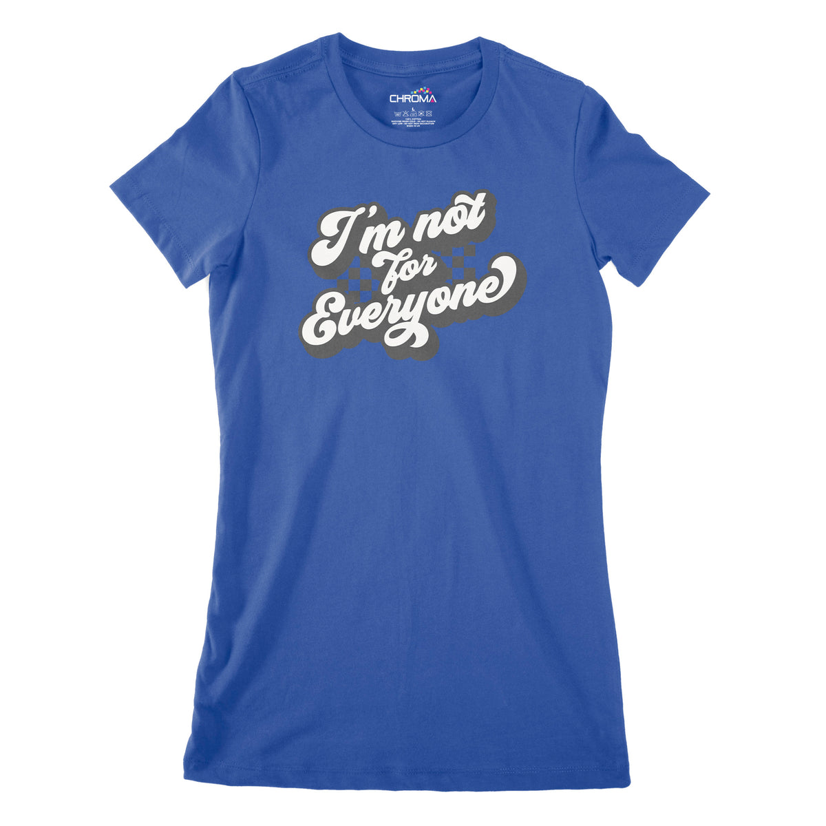 I'm Not For Everyone | Women's Classic Fitted T-Shirt Chroma Clothing