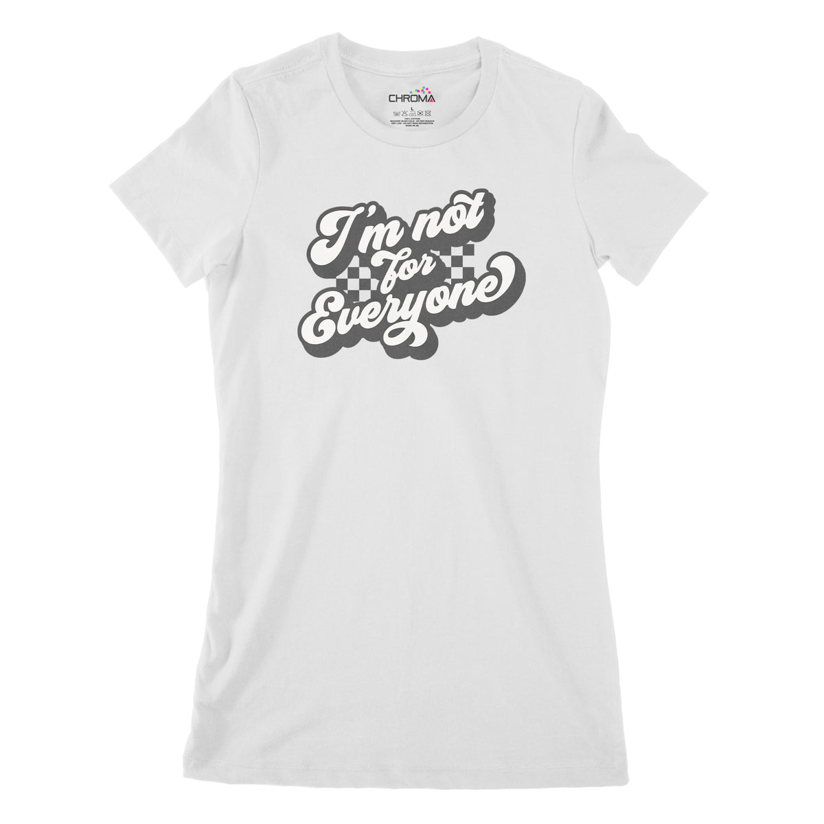 I'm Not For Everyone | Women's Classic Fitted T-Shirt Chroma Clothing