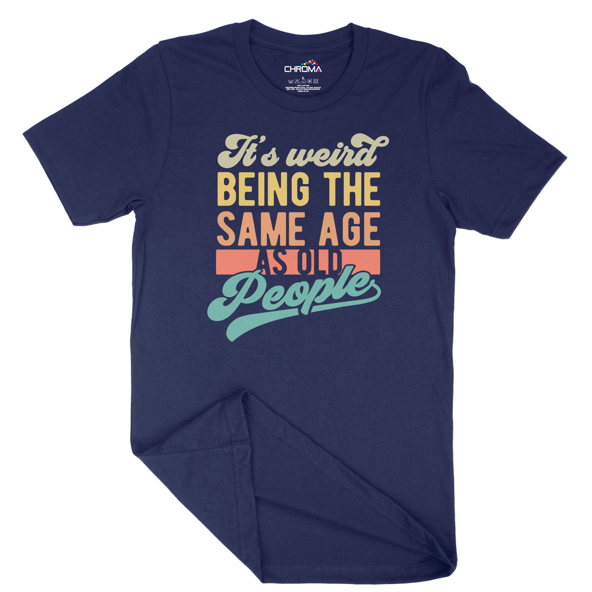 It's Weird Being The Same Age As Old People | Unisex Adult T-Shirt | Q Chroma Clothing