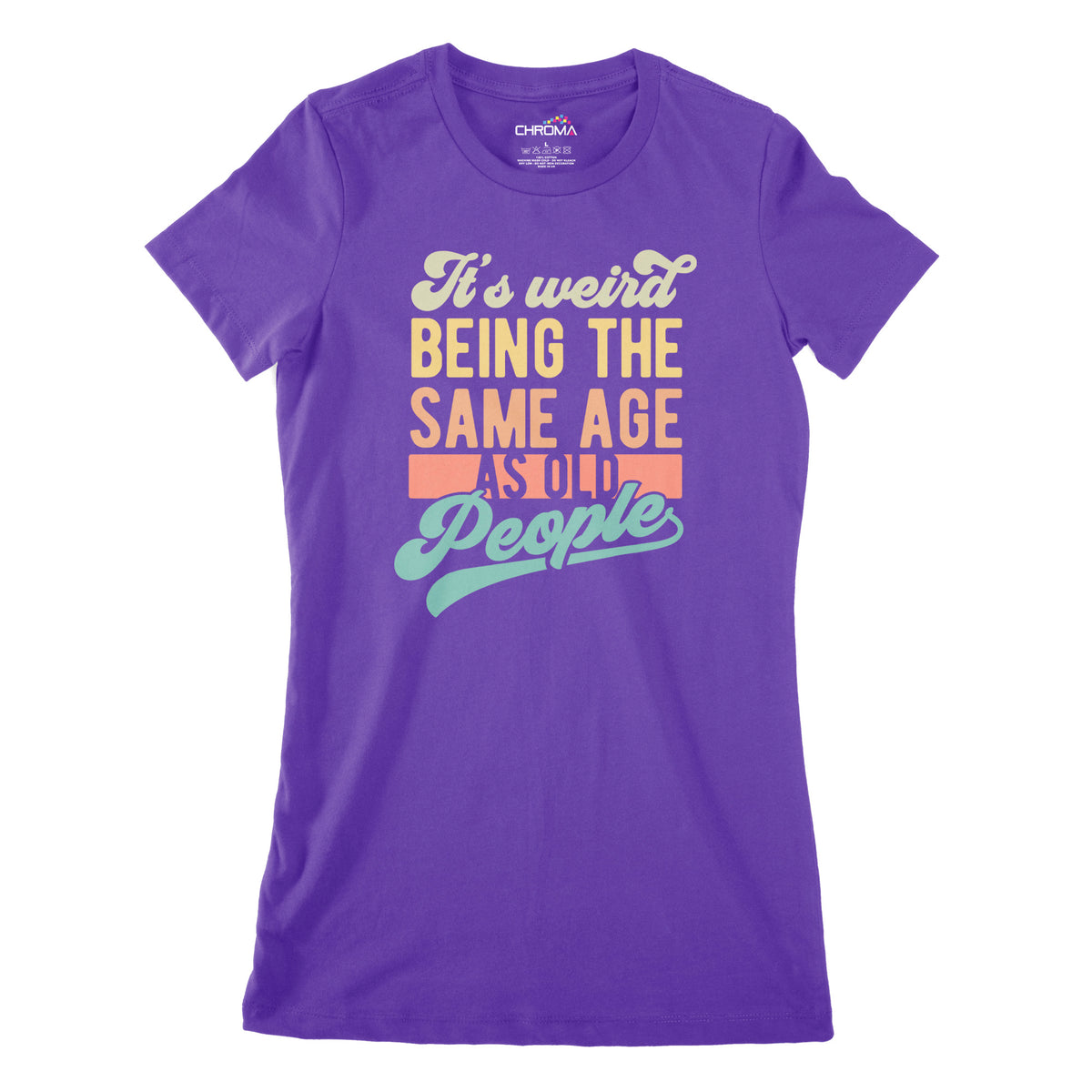 It's Weird Being The Same Age As Old People | Women's Classic Fitted T Chroma Clothing