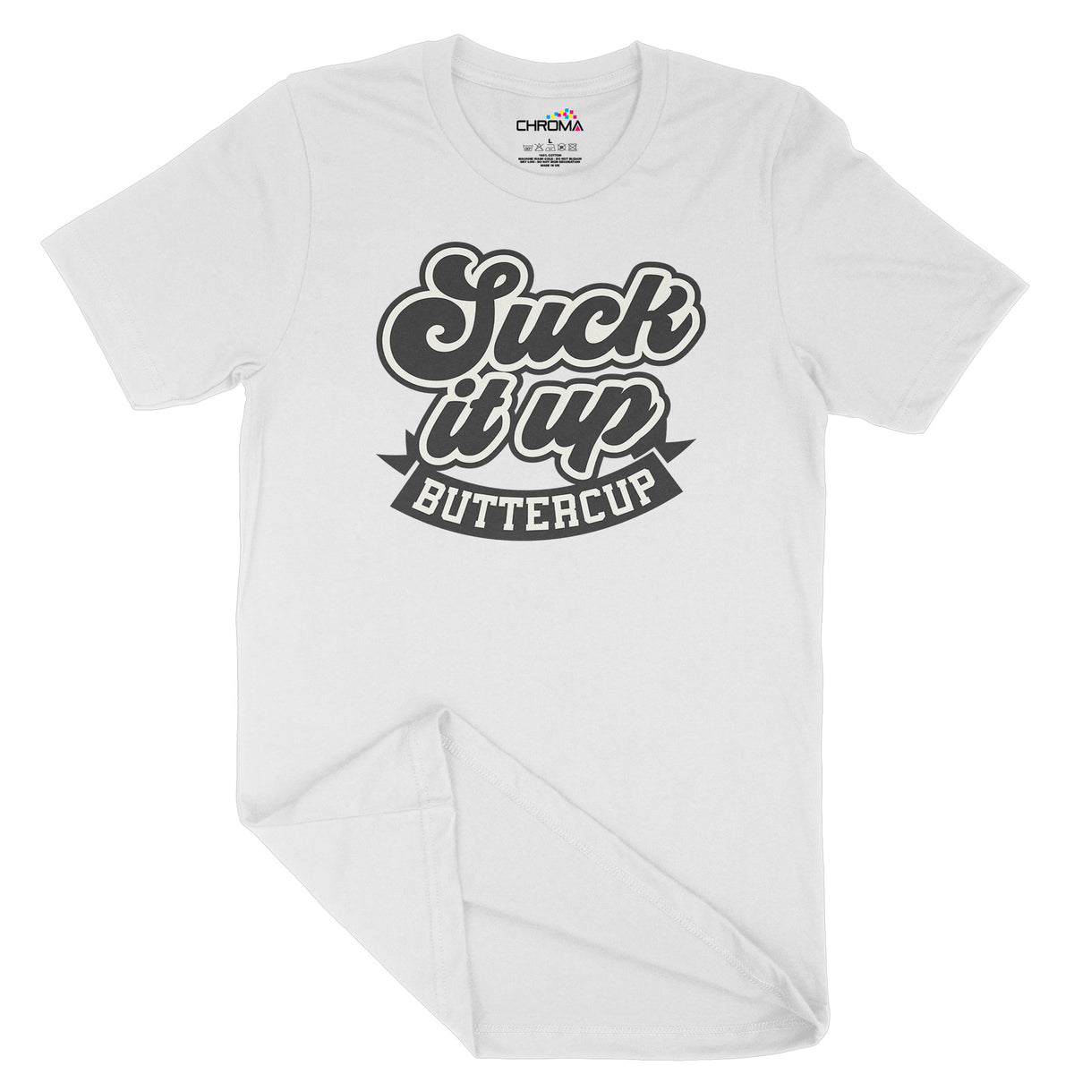 Suck It Up Buttercup | Unisex Adult T-Shirt | Quality Slogan Clothing Chroma Clothing