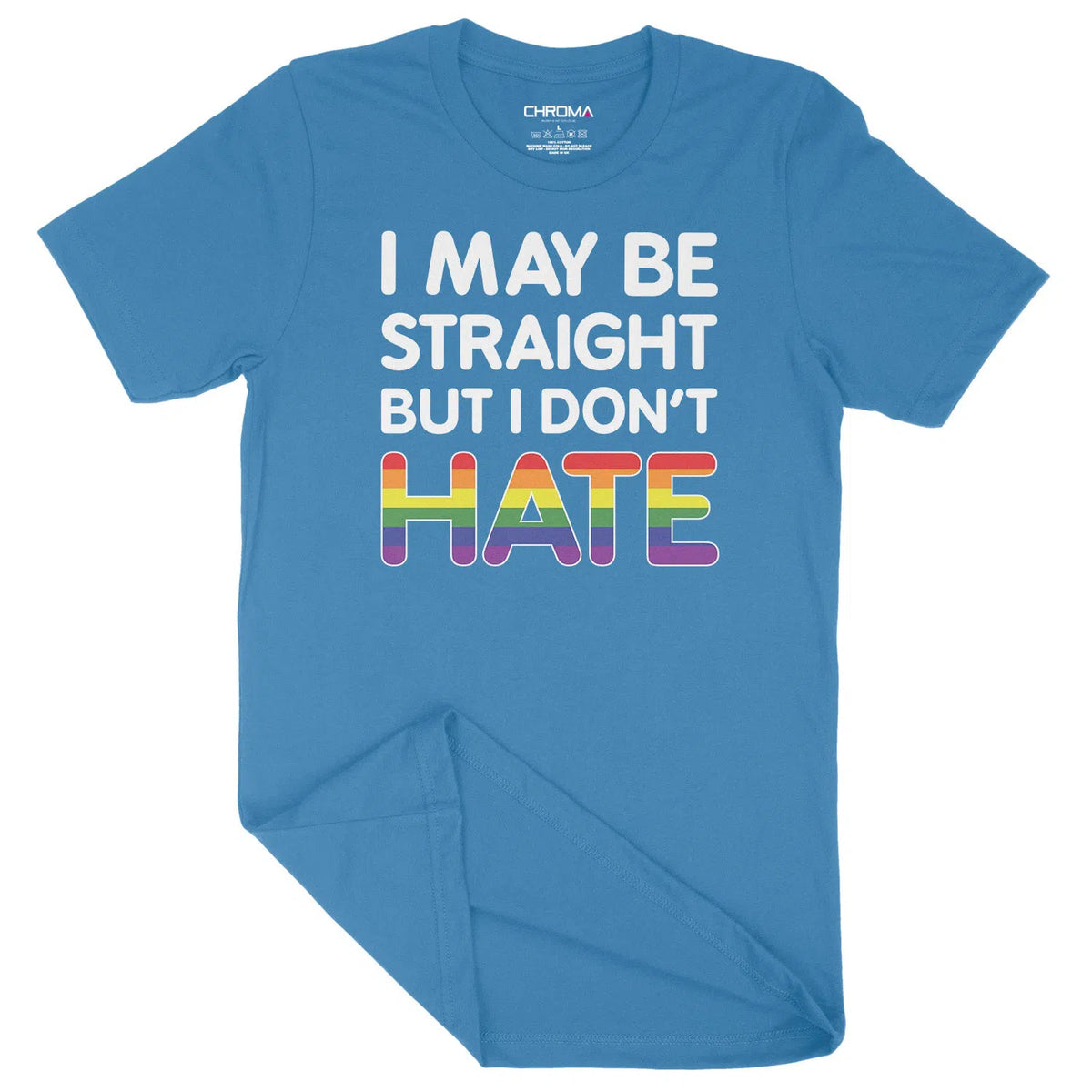 I May Be Straight But Don't Hate LGBTQ | Unisex Adult T-Shirt Chroma Clothing
