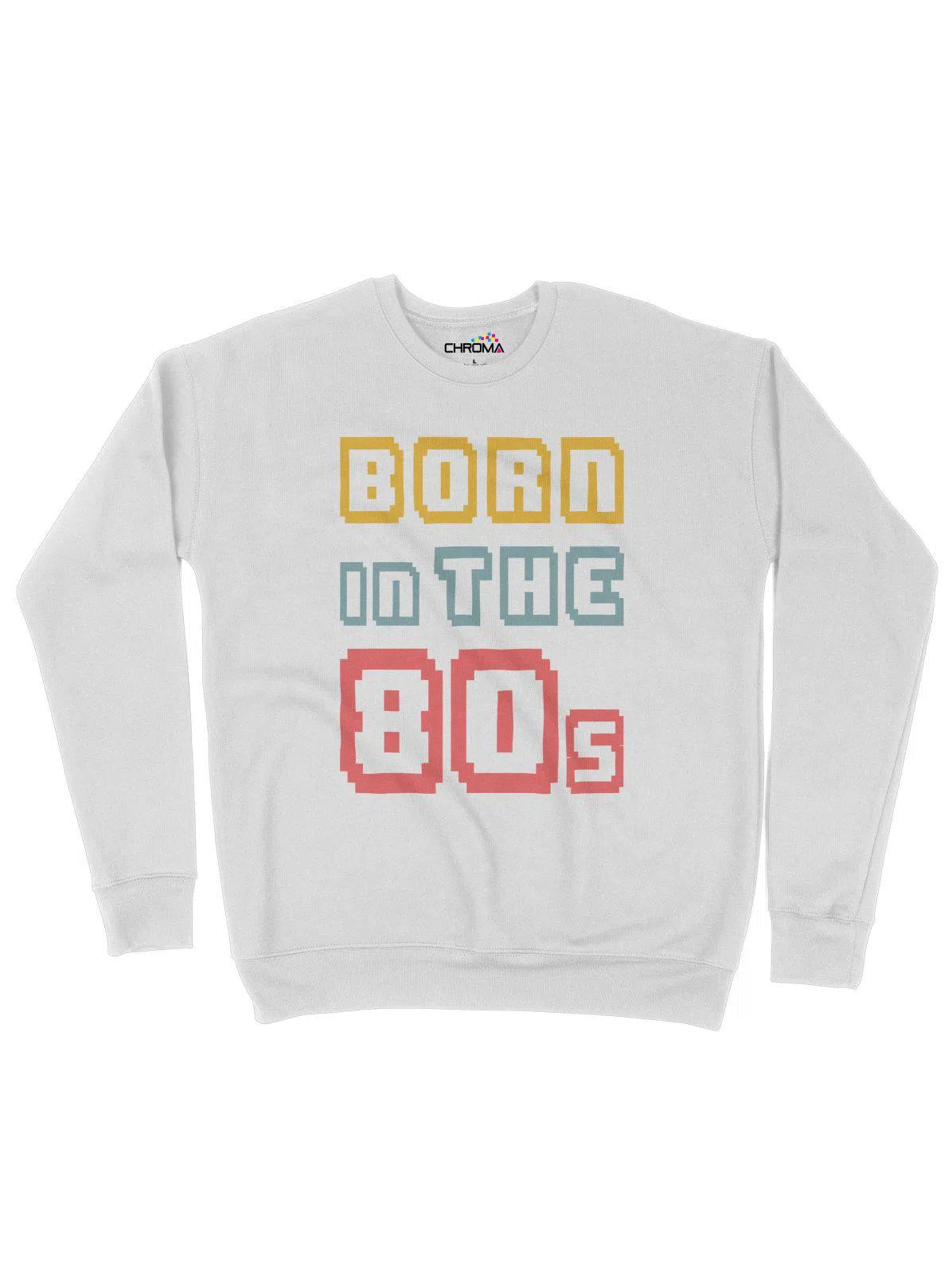 All our designs are printed on the highest quality garments and use professional quality DTF printing technology producing a soft, well fitted long lasting product tAdult SweatshirtBorn In The 80's Unisex Adult SweatshirtChroma Clothing