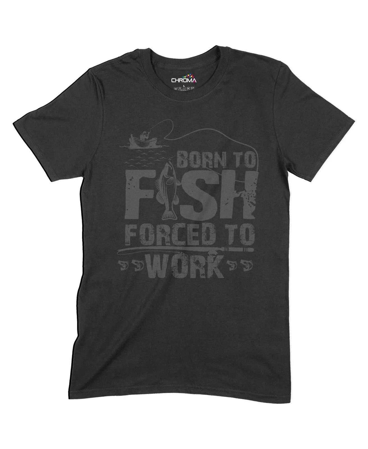 Born To Fish Forced To Work Unisex Adult T-Shirt Chroma Clothing