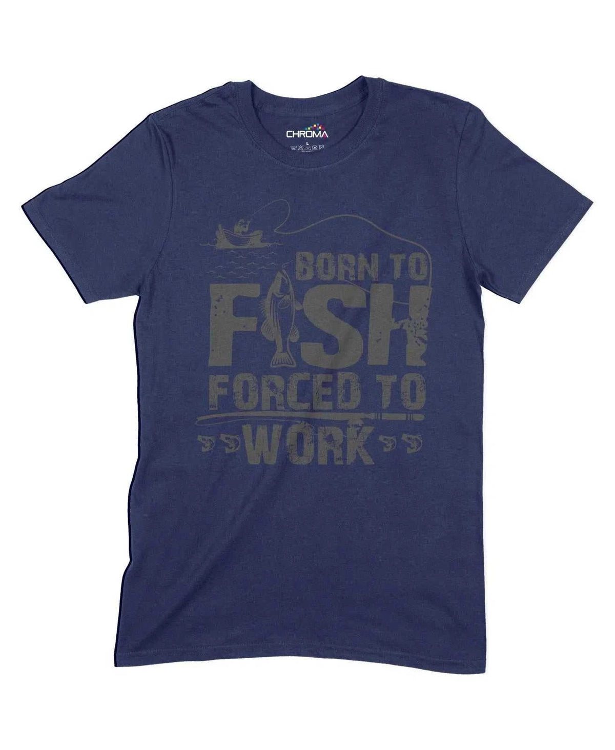 Born To Fish Forced To Work Unisex Adult T-Shirt Chroma Clothing