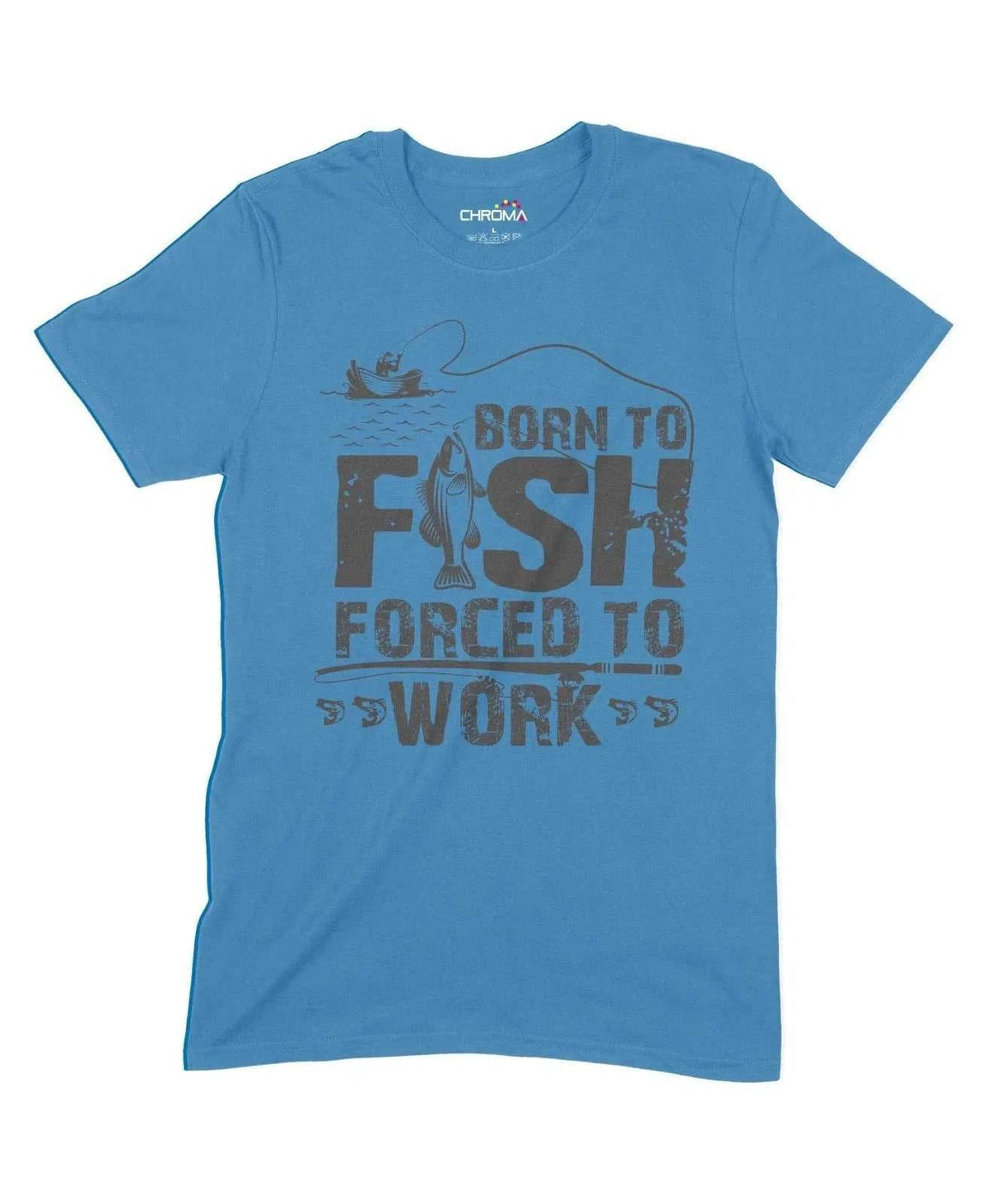 Born To Fish Forced To Work Unisex Adult T-Shirt Chroma Clothing