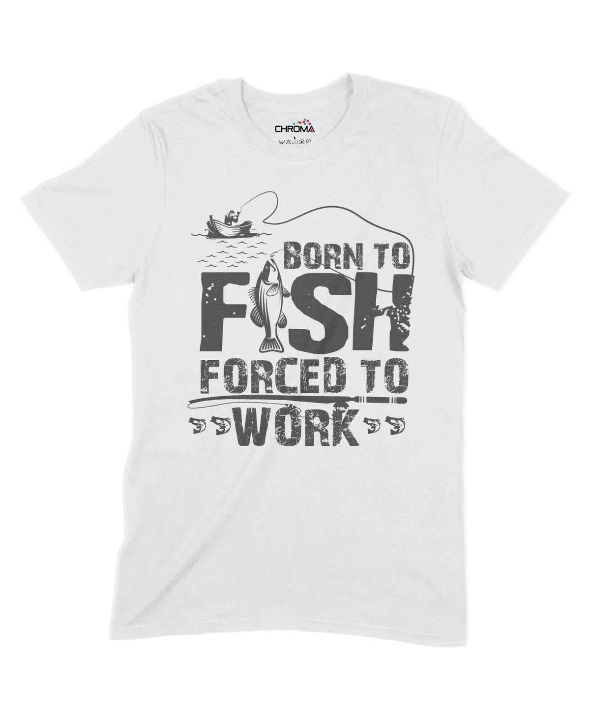 Born To Fish Forced To Work Unisex Adult T-Shirt Chroma Clothing