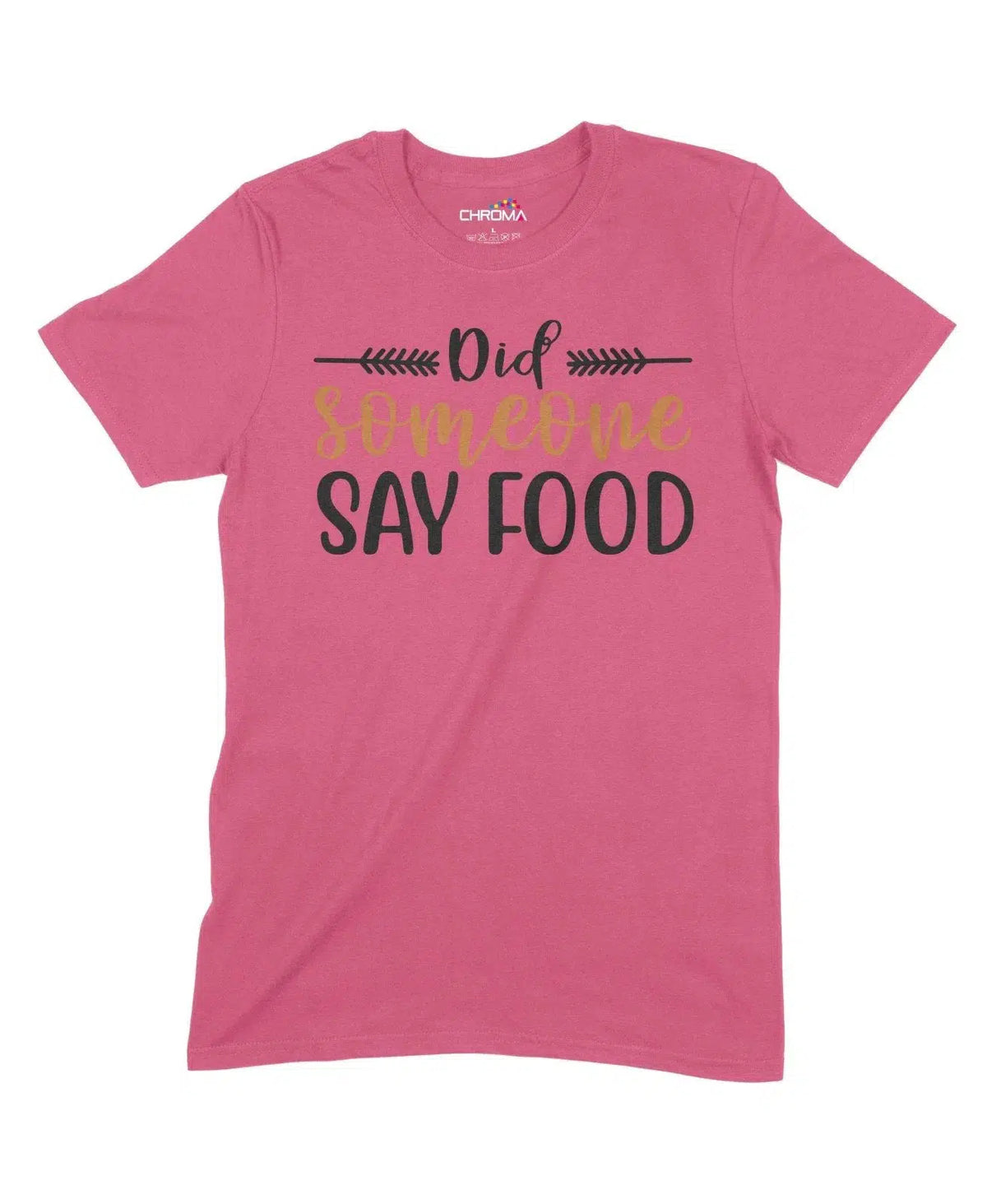 Did Someone Say Food Unisex Adult T-Shirt Chroma Clothing