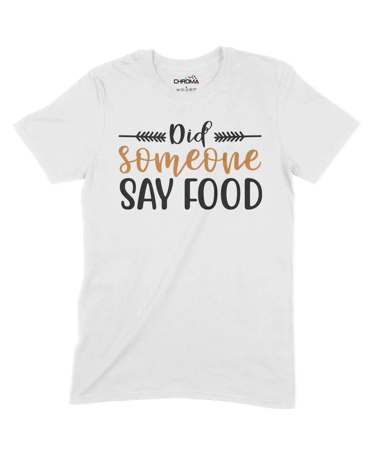 Did Someone Say Food Unisex Adult T-Shirt Chroma Clothing