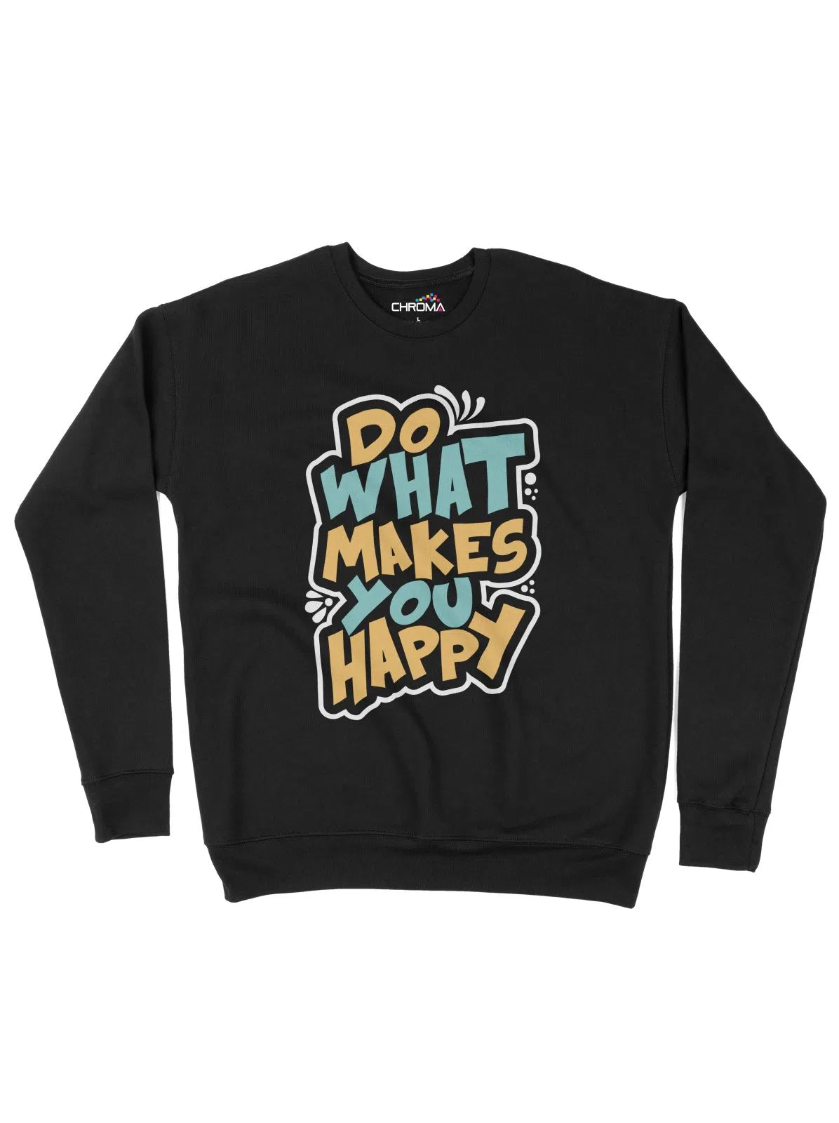 Do What Makes You Happy Positive Unisex Adult Sweatshirt Chroma Clothing