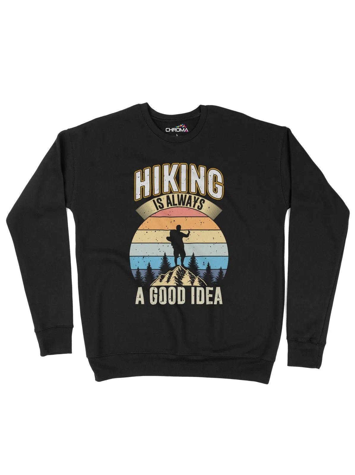 Hiking Is Always A Good Idea Unisex Adult Sweatshirt Chroma Clothing