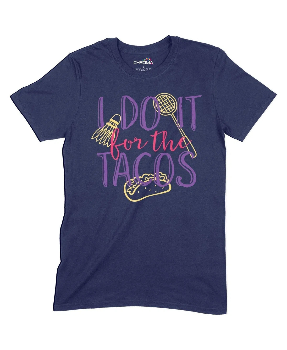 I Do It For The Tacos Unisex Adult T-Shirt Chroma Clothing