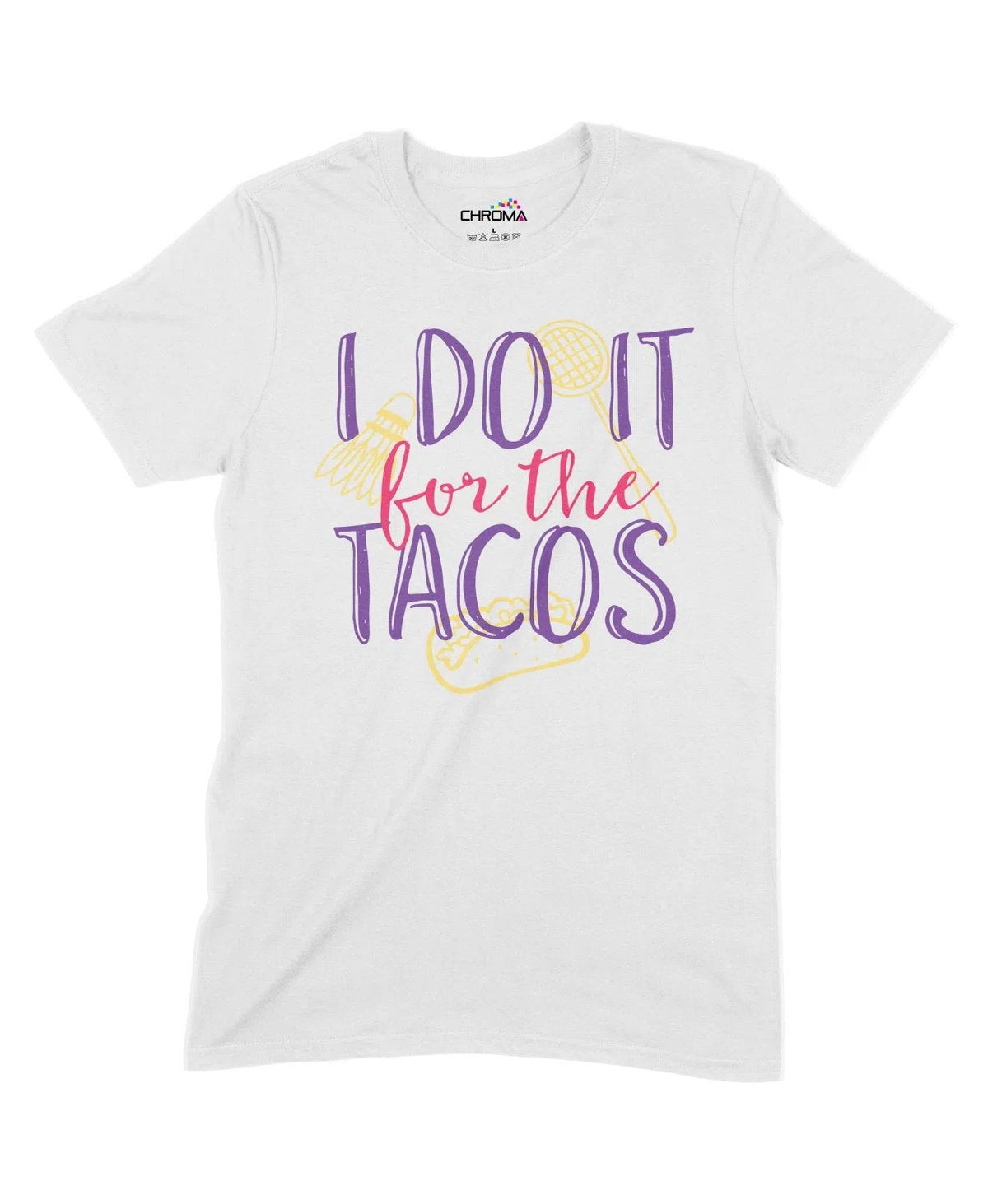 I Do It For The Tacos Unisex Adult T-Shirt Chroma Clothing