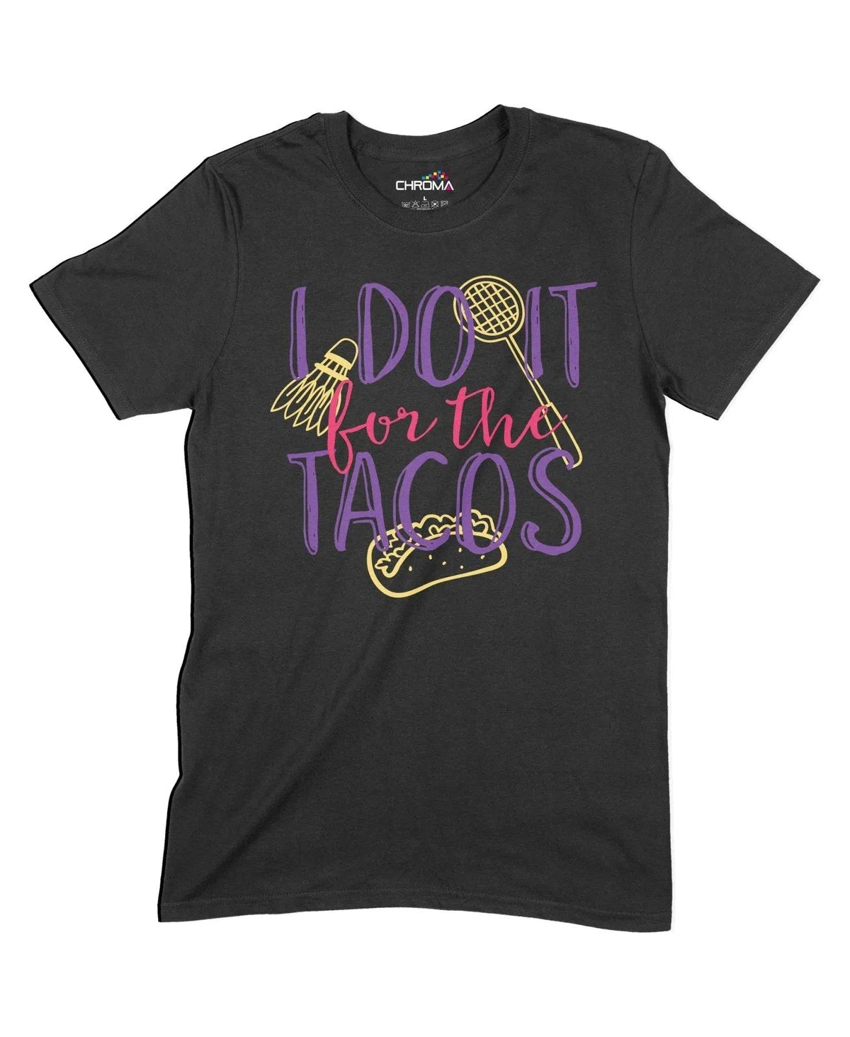 I Do It For The Tacos Unisex Adult T-Shirt Chroma Clothing