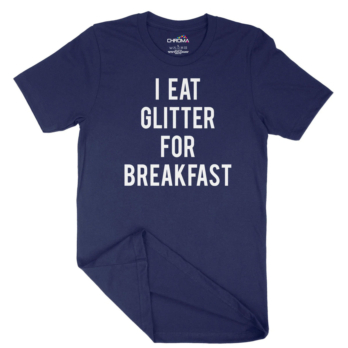 I Eat Glitter For Breakfast Unisex Adult T-Shirt | Quality Slogan Clot Chroma Clothing