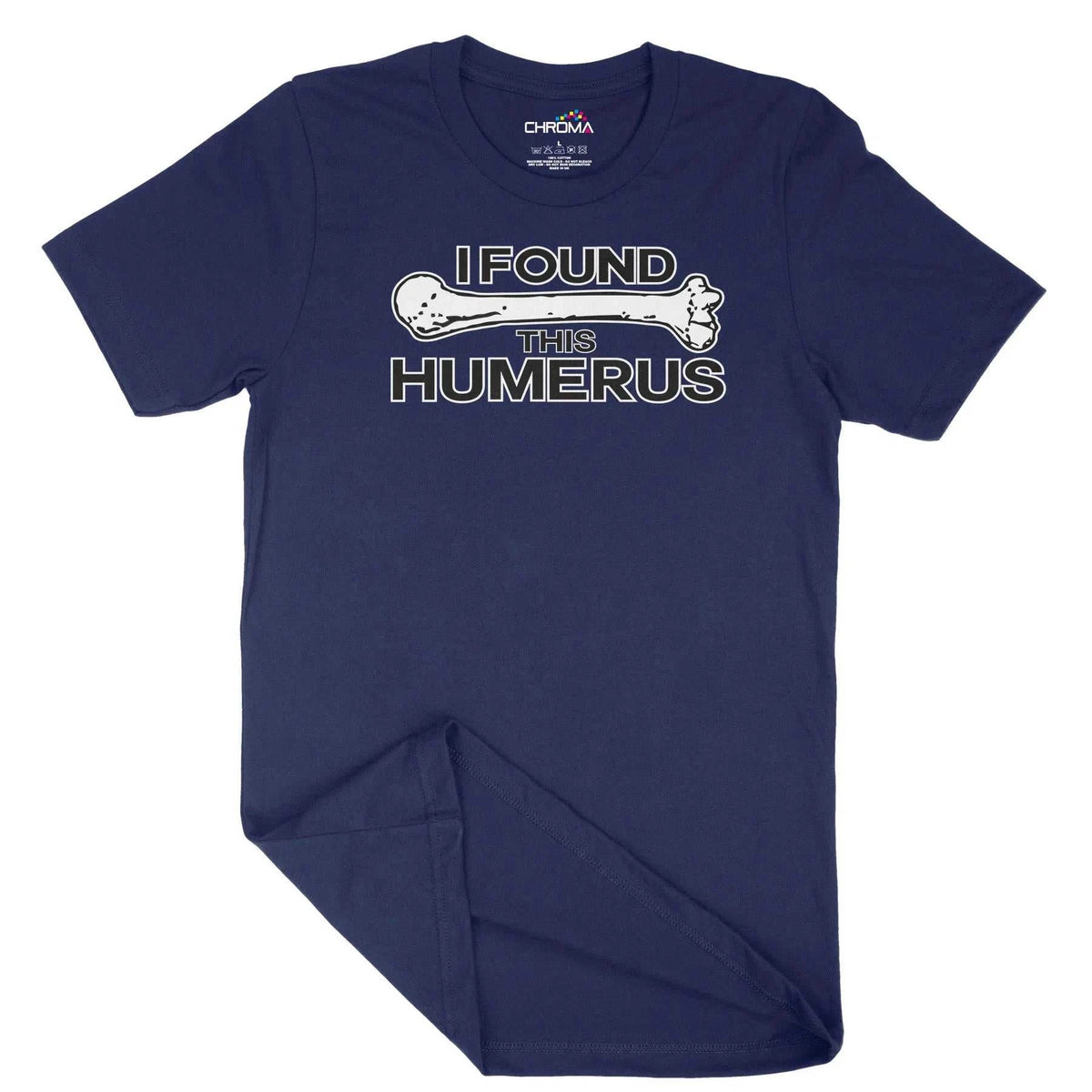 I Found This Humerus Unisex Adult T-Shirt | Quality Slogan Clothing Chroma Clothing