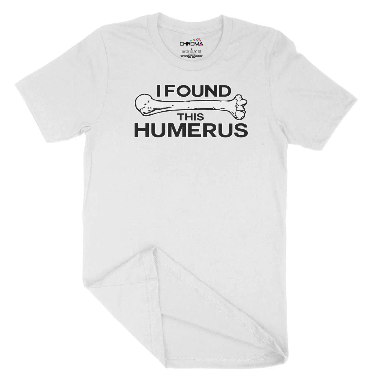 I Found This Humerus Unisex Adult T-Shirt | Quality Slogan Clothing Chroma Clothing