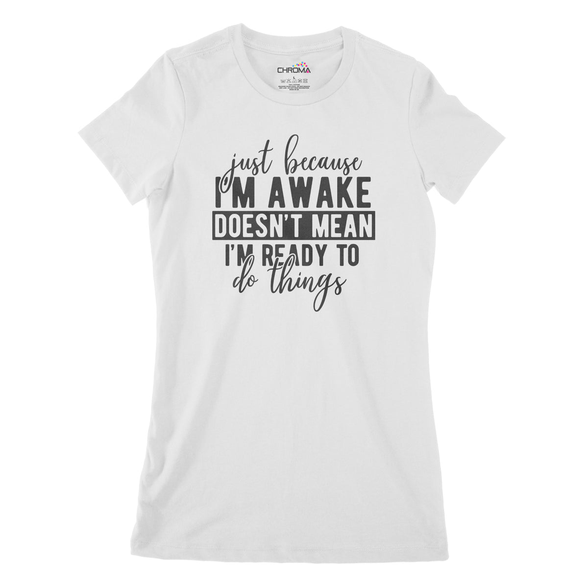 Just Because I'm Awake | Women's Classic Fitted T-Shirt Chroma Clothing