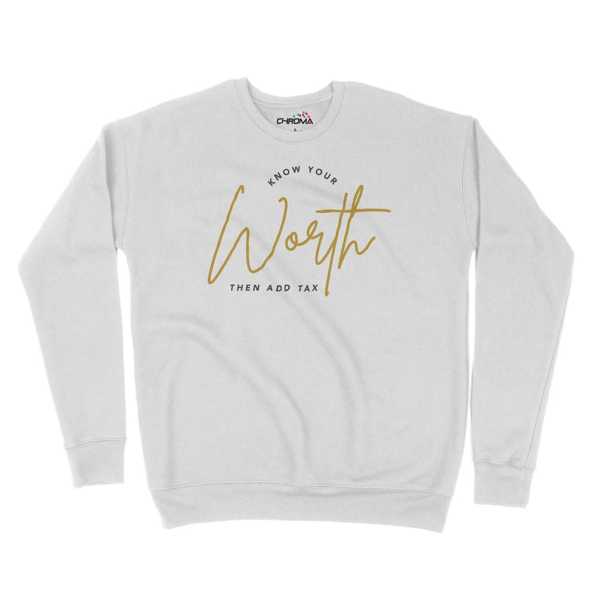 Know Your Worth Then Add Tax Unisex Adult Sweatshirt Chroma Clothing