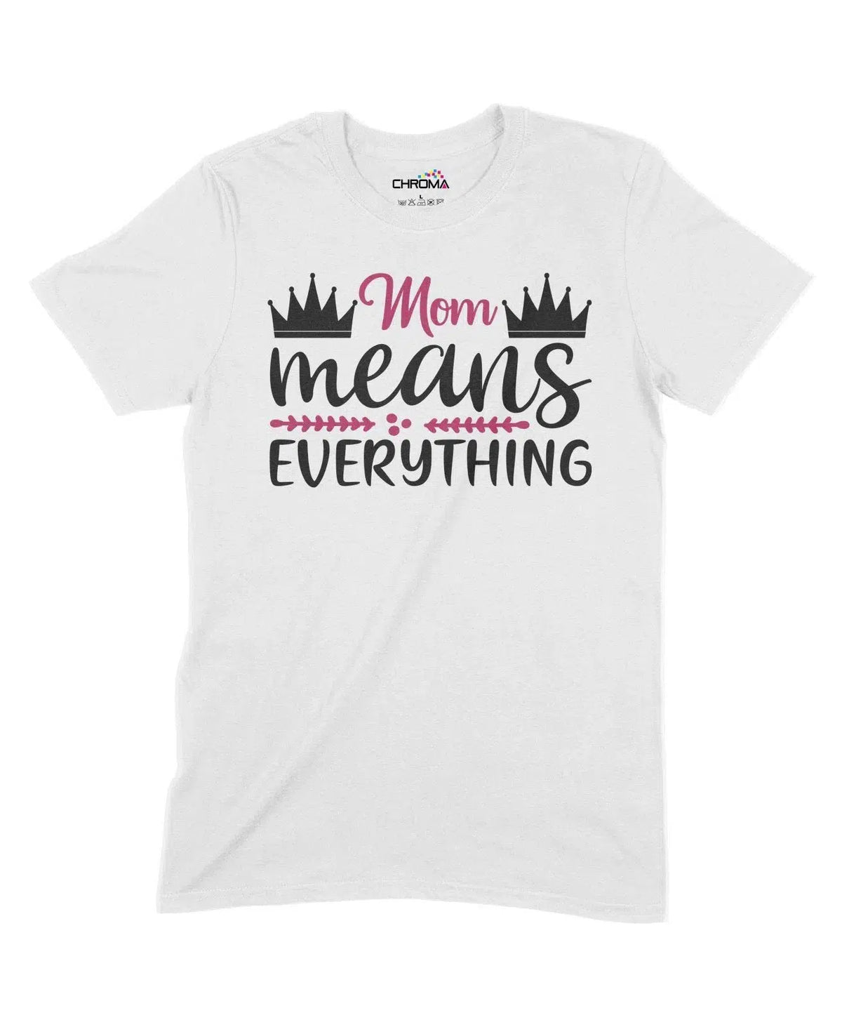 Mom Means Everything Unisex Adult T-Shirt Chroma Clothing