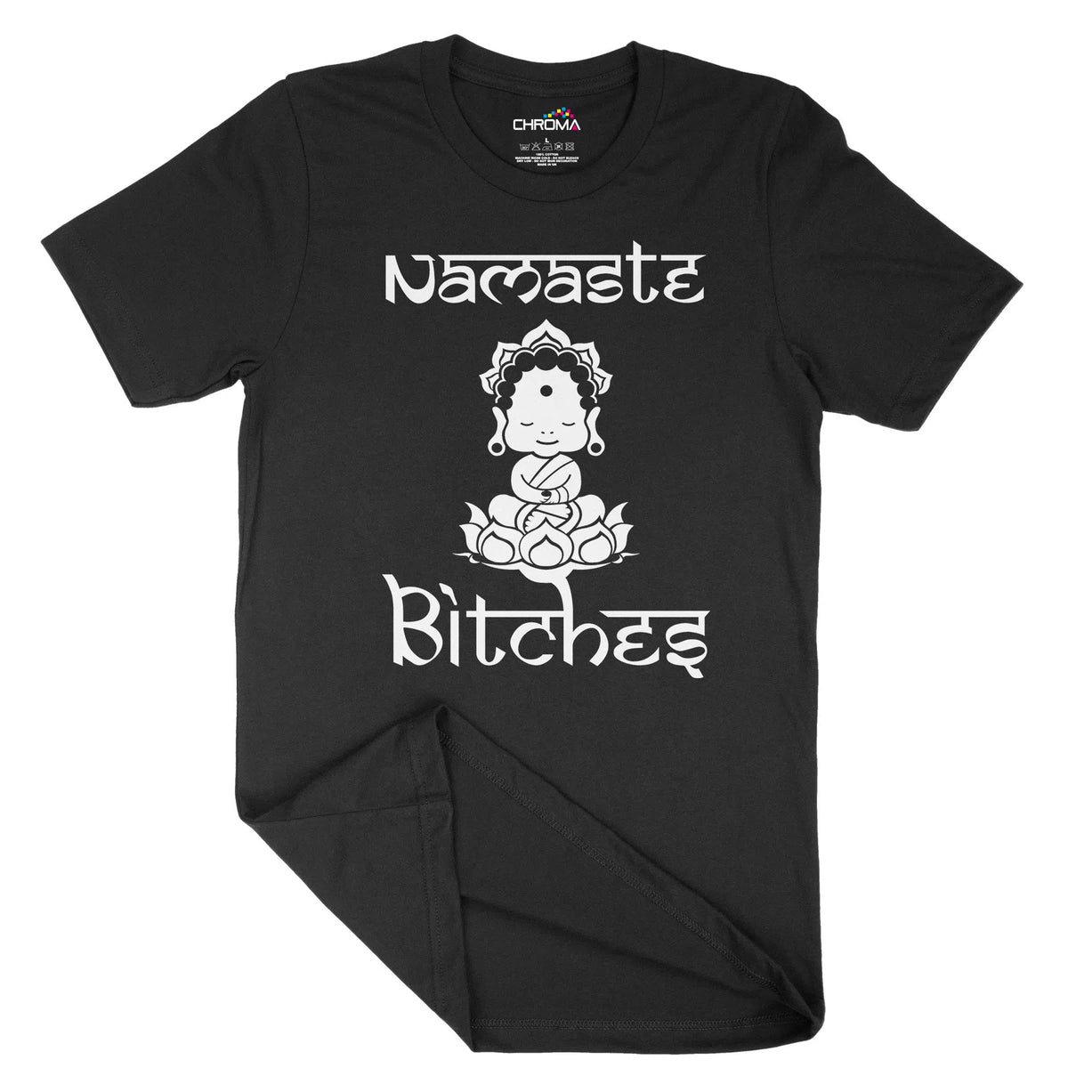 Namaste Bitches Unisex Adult T-Shirt | Quality Slogan Clothing Chroma Clothing