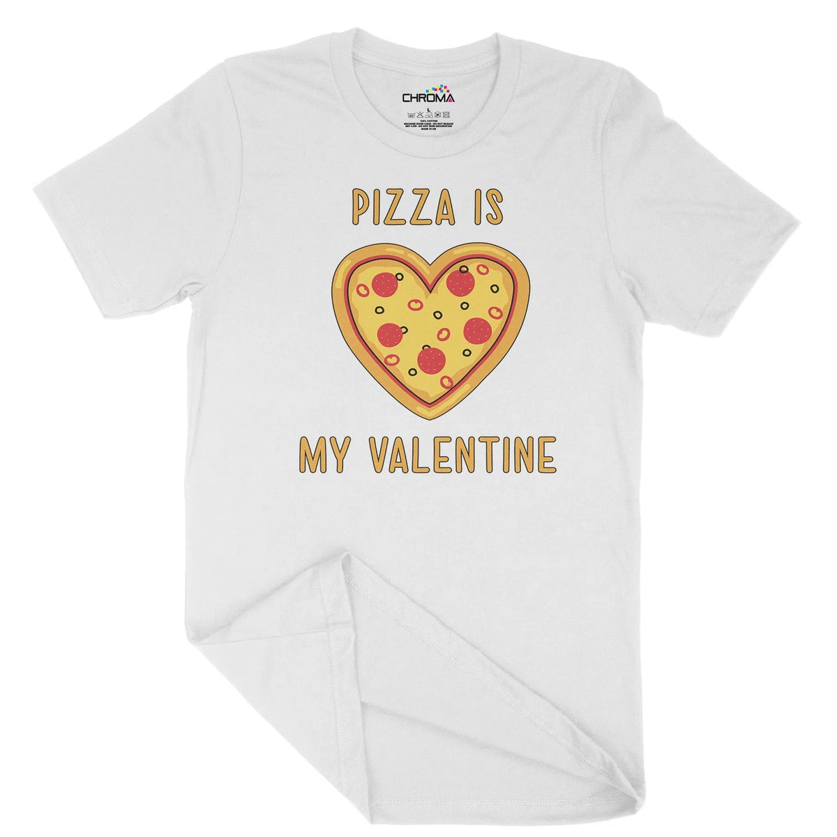 Pizza Is My Valentine Unisex Adult T-Shirt | Quality Slogan Clothing Chroma Clothing