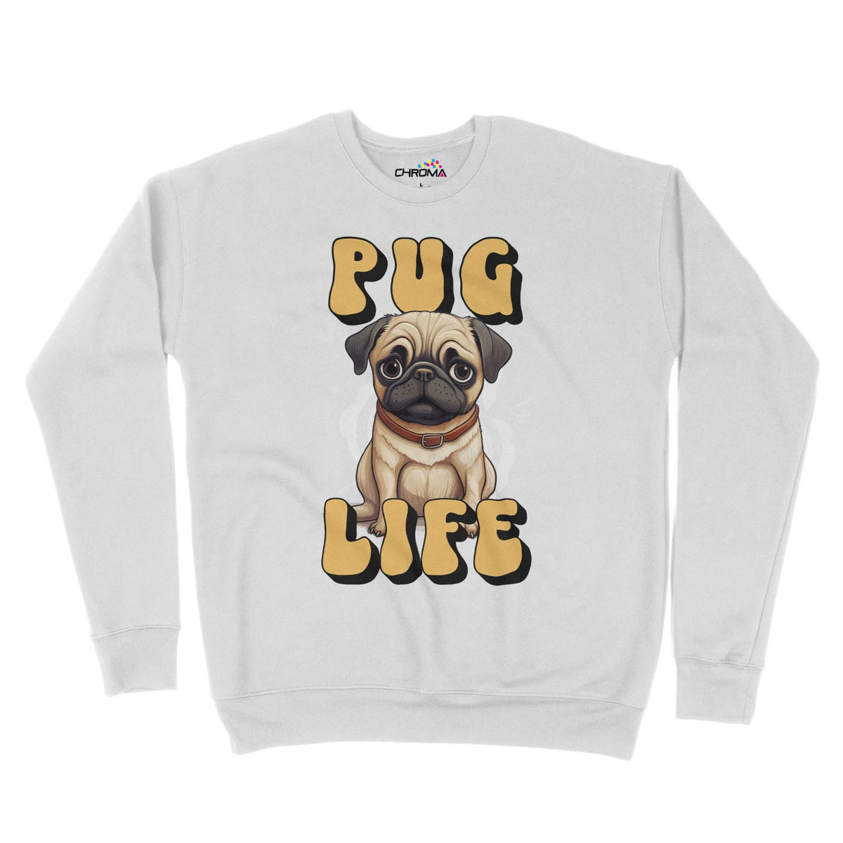 Pug Life Dog Lover Unisex Adult Sweatshirt Chroma Clothing