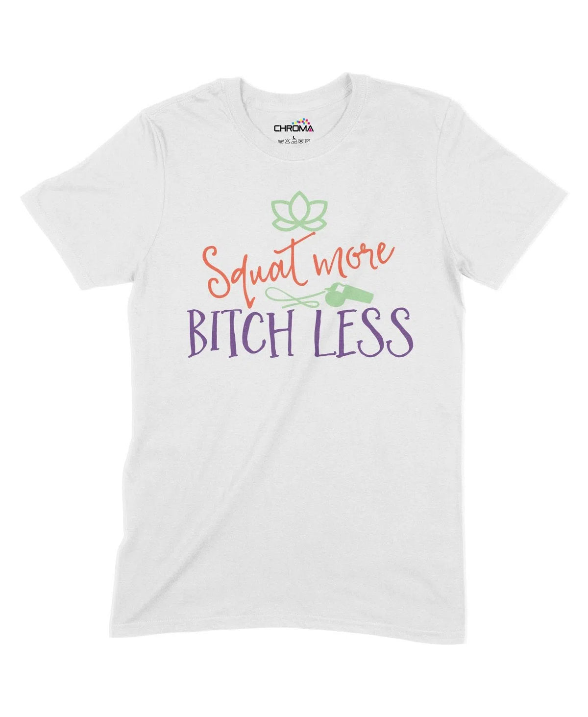 Squat More Bitch Less Unisex Adult T-Shirt Chroma Clothing