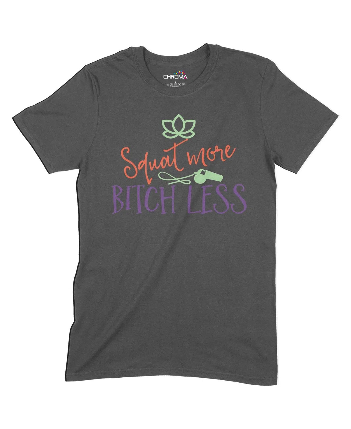 Squat More Bitch Less Unisex Adult T-Shirt Chroma Clothing