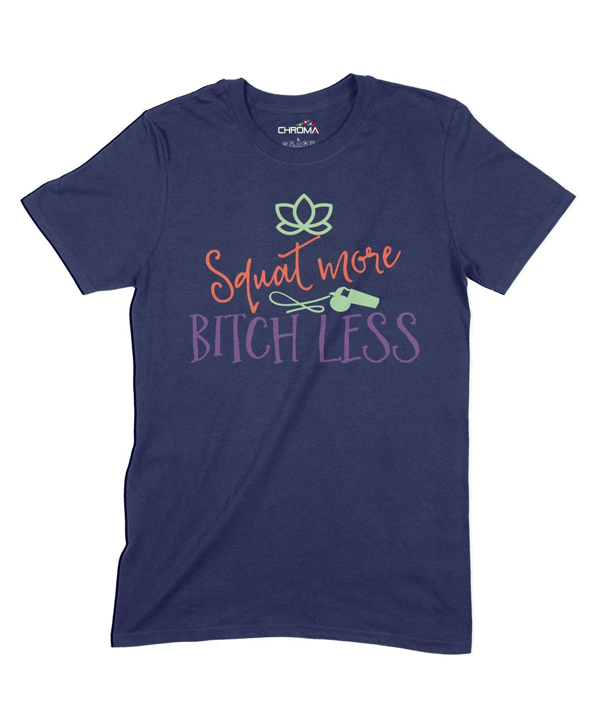 Squat More Bitch Less Unisex Adult T-Shirt Chroma Clothing