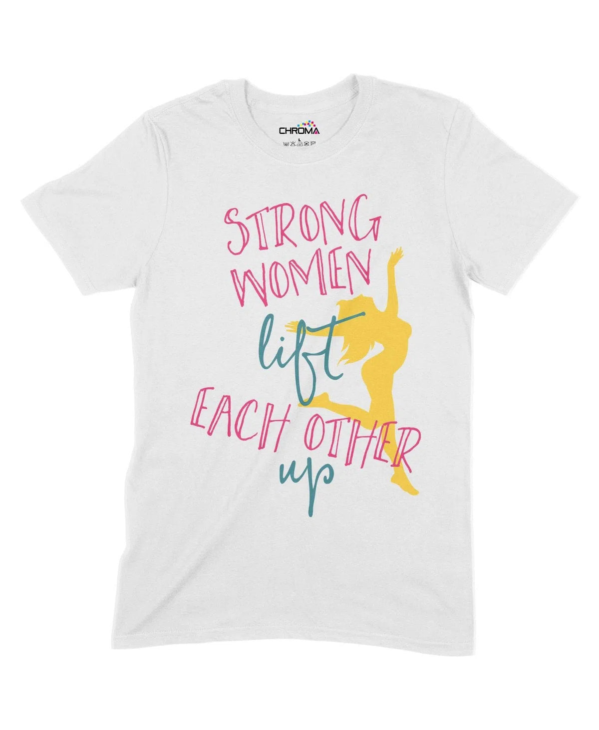 Strong Women Lift Each Other Up Unisex Adult T-Shirt Chroma Clothing