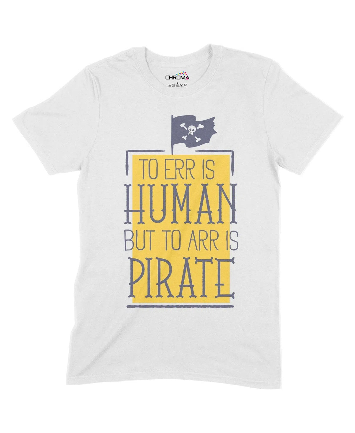 To Arr Is Pirate Unisex Adult T-Shirt Chroma Clothing