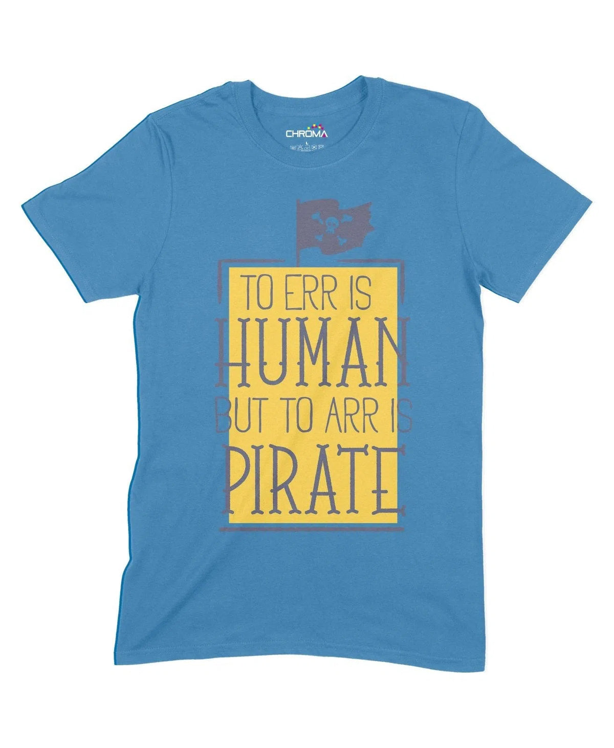 To Arr Is Pirate Unisex Adult T-Shirt Chroma Clothing